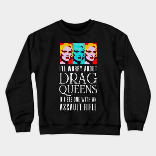 I’ll Worry About Drag Queens If I See One With an Assault Rifle on a Dark Background Crewneck Sweatshirt